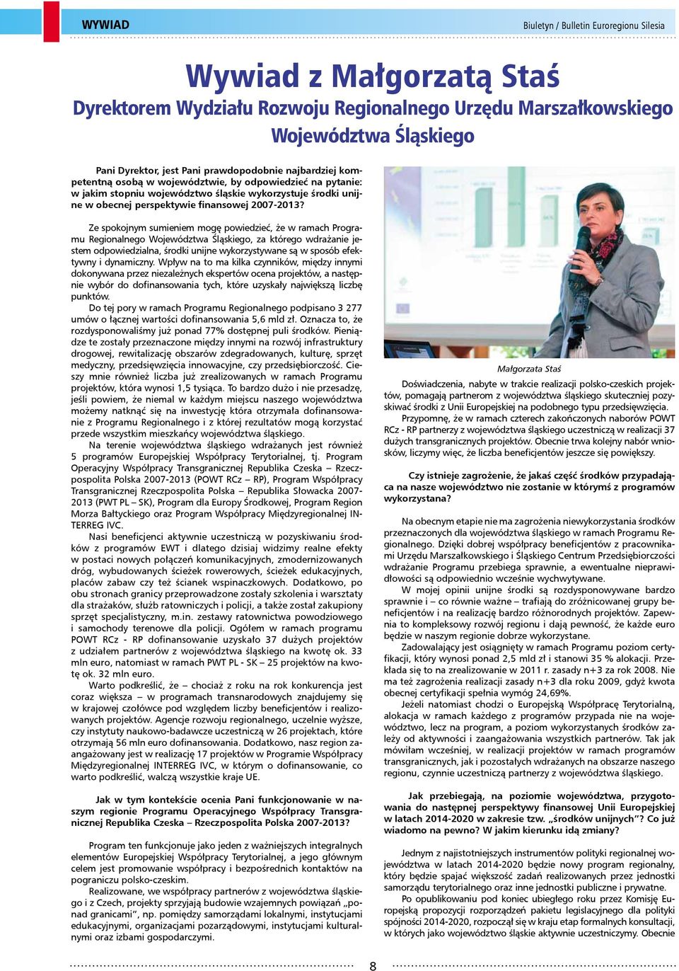 Ze spokojnym sumieniem mogę powiedzieć, że w ramach Programu Regionalnego Województwa Śląskiego, za którego wdrażanie jestem odpowiedzialna, środki unijne wykorzystywane są w sposób efektywny i