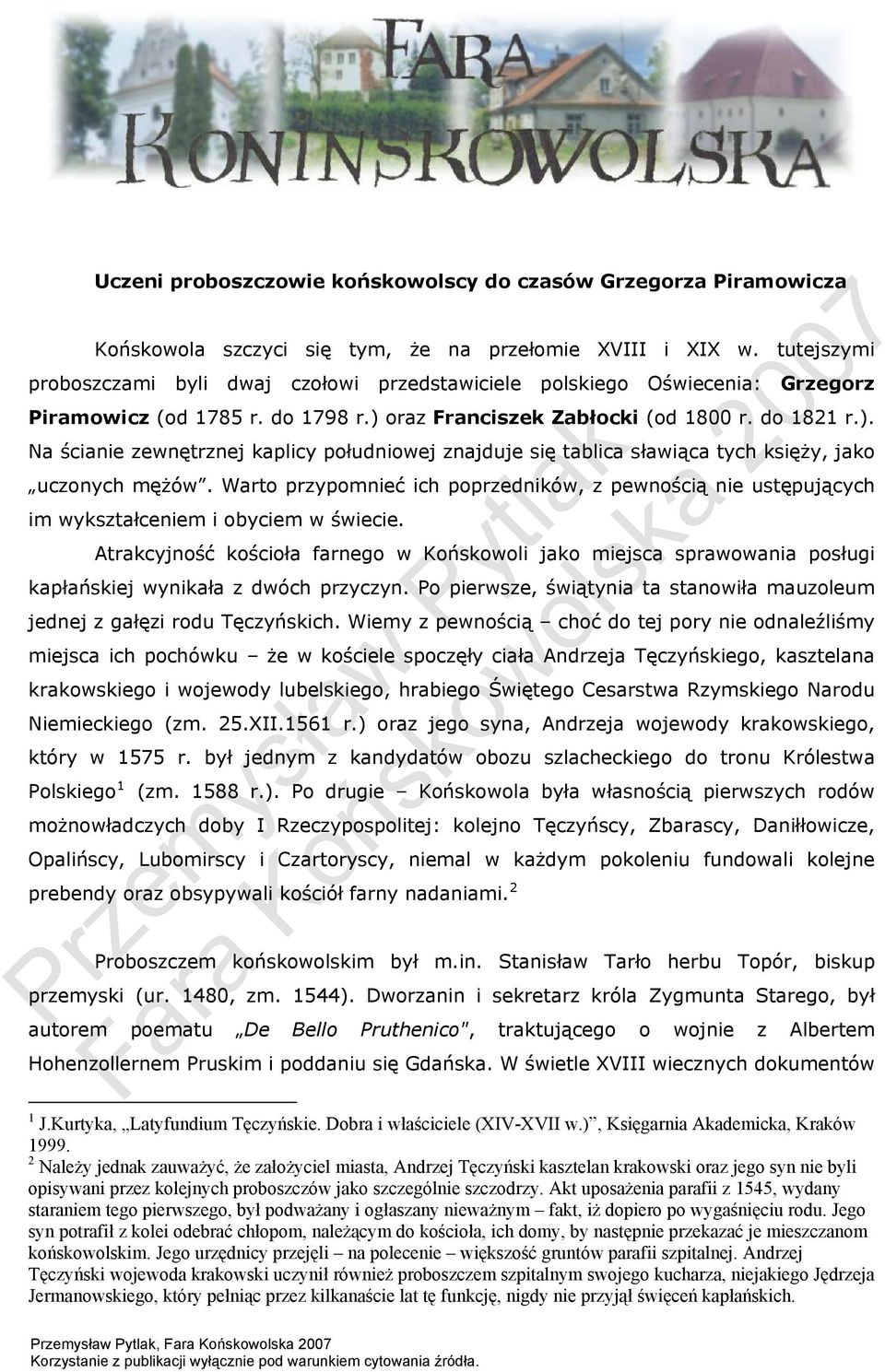 oraz Franciszek Zabłocki (od 1800 r. do 1821 r.). Na ścianie zewnętrznej kaplicy południowej znajduje się tablica sławiąca tych księży, jako uczonych mężów.