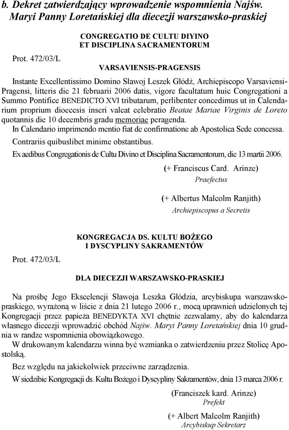 februarii 2006 datis, vigore facultatum huic Congregationi a Summo Pontifice BENEDICTO XVI tributarum, perlibenter concedimus ut in Calendarium proprium dioecesis inseri valeat celebratio Beatae