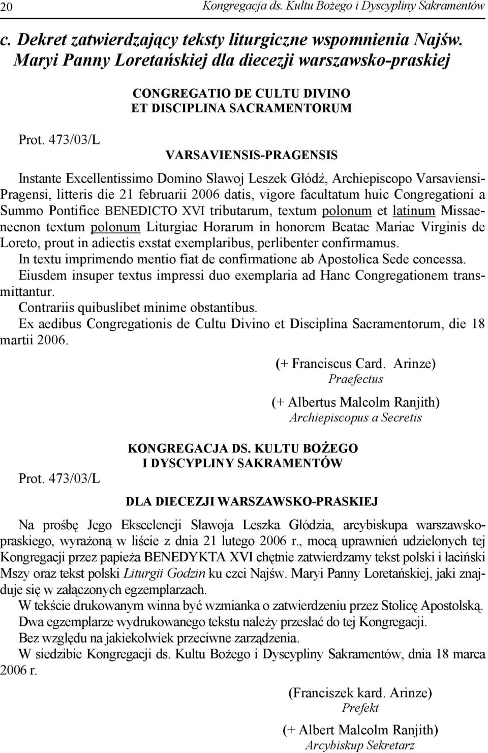 februarii 2006 datis, vigore facultatum huic Congregationi a Summo Pontifice BENEDICTO XVI tributarum, textum polonum et latinum Missaenecnon textum polonum Liturgiae Horarum in honorem Beatae Mariae