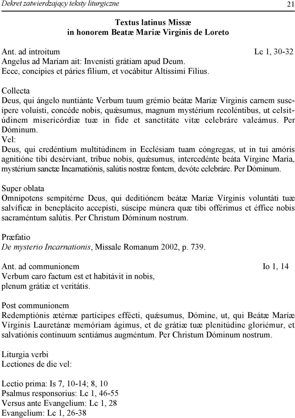 Collecta Deus, qui ángelo nuntiánte Verbum tuum grémio beátæ Maríæ Vírginis carnem suscípere voluísti, concéde nobis, quǽsumus, magnum mystérium recoléntibus, ut celsitúdinem misericórdiæ tuæ in fide