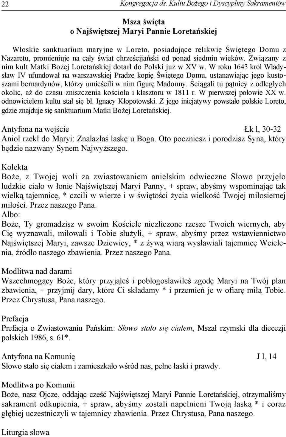 świat chrześcijański od ponad siedmiu wieków. Związany z nim kult Matki Bożej Loretańskiej dotarł do Polski już w XV w.