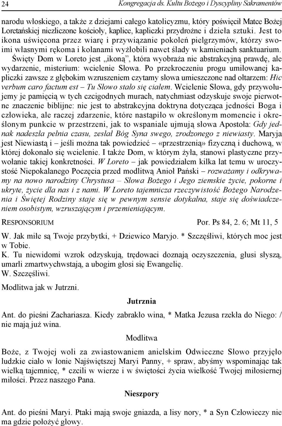 sztuki. Jest to ikona uświęcona przez wiarę i przywiązanie pokoleń pielgrzymów, którzy swoimi własnymi rękoma i kolanami wyżłobili nawet ślady w kamieniach sanktuarium.