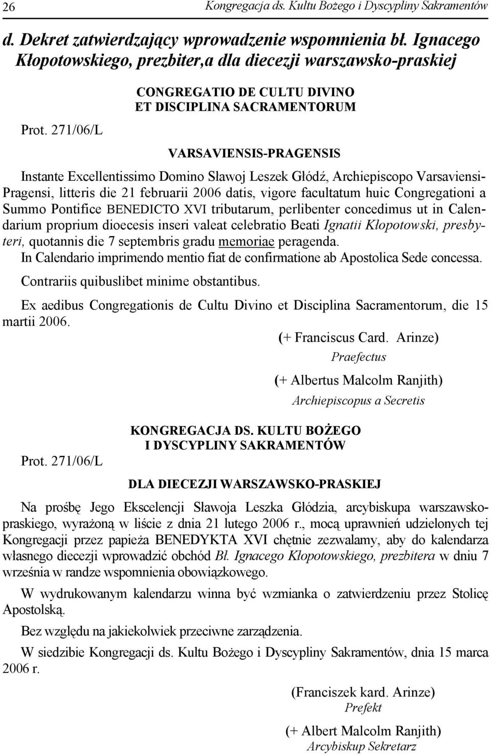 februarii 2006 datis, vigore facultatum huic Congregationi a Summo Pontifice BENEDICTO XVI tributarum, perlibenter concedimus ut in Calendarium proprium dioecesis inseri valeat celebratio Beati