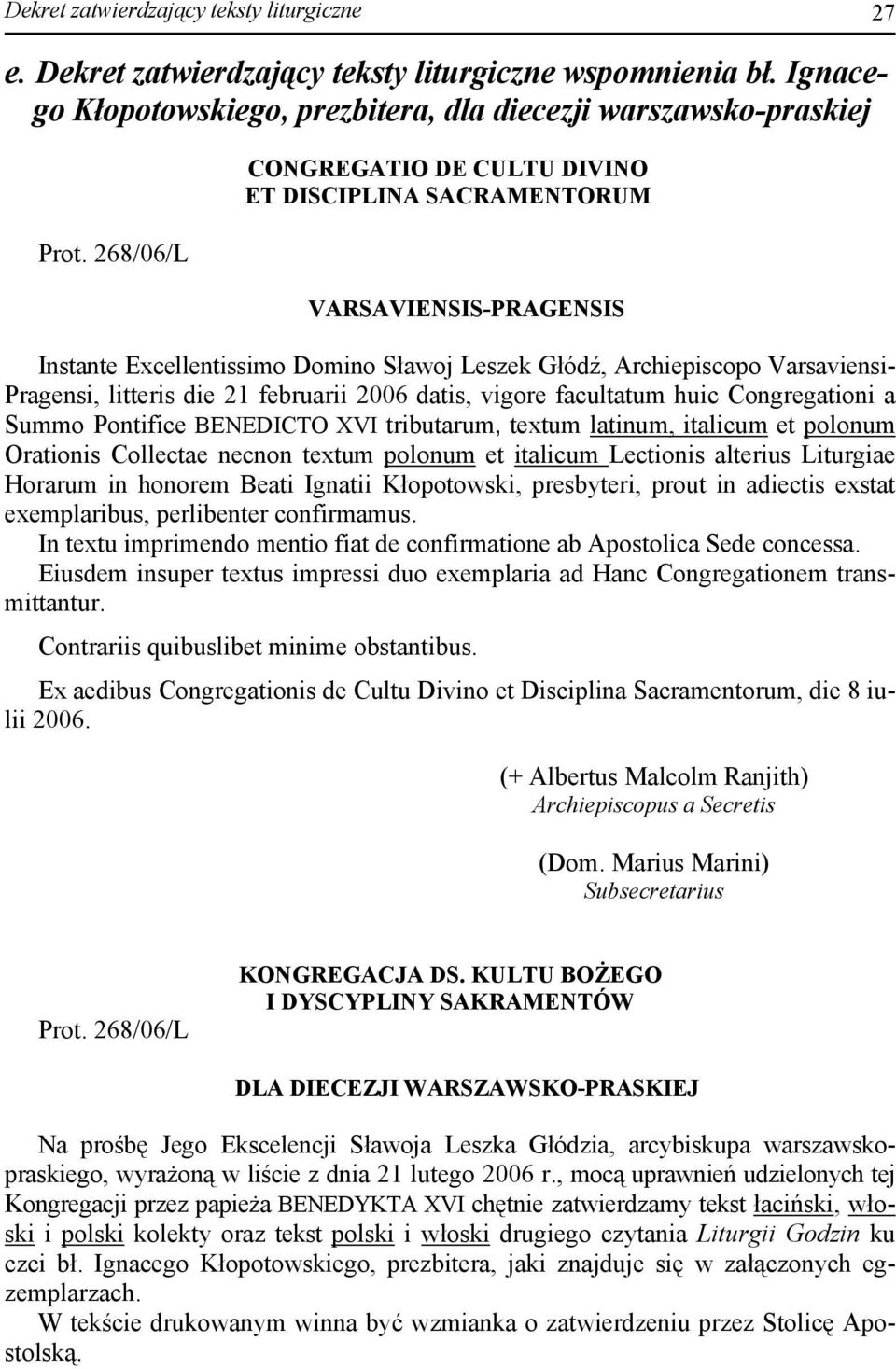 februarii 2006 datis, vigore facultatum huic Congregationi a Summo Pontifice BENEDICTO XVI tributarum, textum latinum, italicum et polonum Orationis Collectae necnon textum polonum et italicum