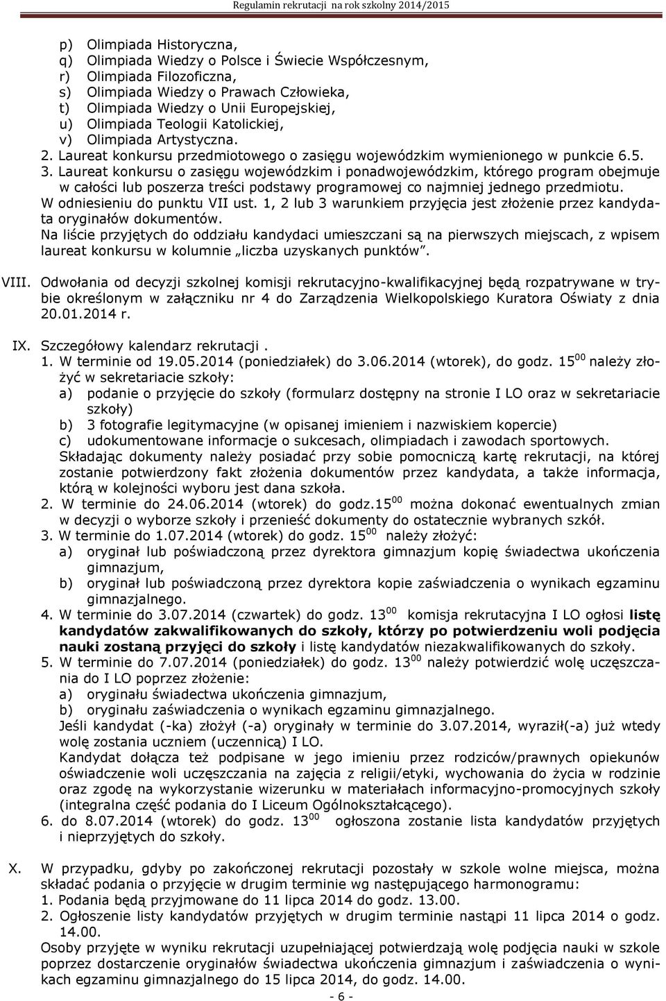 Laureat konkursu o zasięgu wojewódzkim i ponadwojewódzkim, którego program obejmuje w całości lub poszerza treści podstawy programowej co najmniej jednego przedmiotu. W odniesieniu do punktu VII ust.