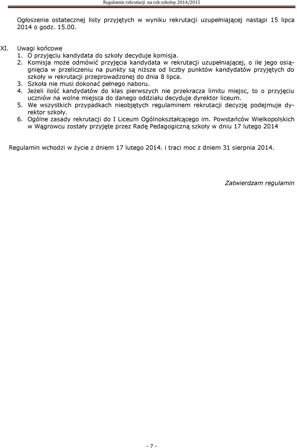 Komisja może odmówić przyjęcia kandydata w rekrutacji uzupełniającej, o ile jego osiągnięcia w przeliczeniu na punkty są niższe od liczby punktów kandydatów przyjętych do szkoły w rekrutacji