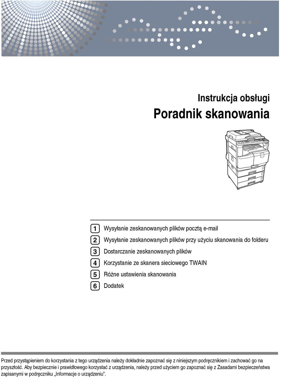 przystàpieniem do korzystania z tego urzàdzenia naleåy dokâadnie zapoznaæ siê z niniejszym podrêcznikiem i zachowaæ go na przyszâoãæ.