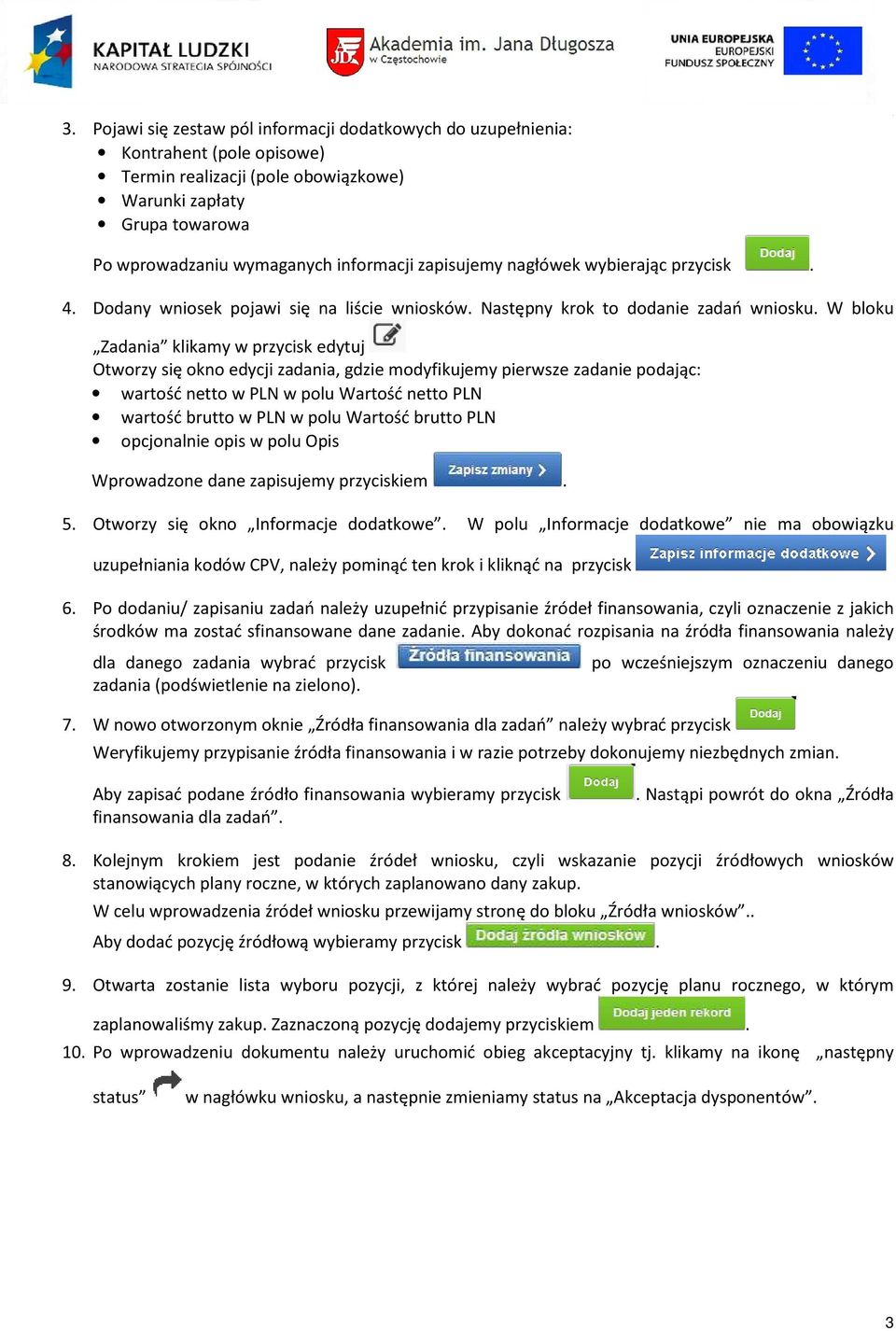 Wartość brutto PLN opcjonalnie opis w polu Opis Wprowadzone dane zapisujemy przyciskiem. 5. Otworzy się okno Informacje dodatkowe.