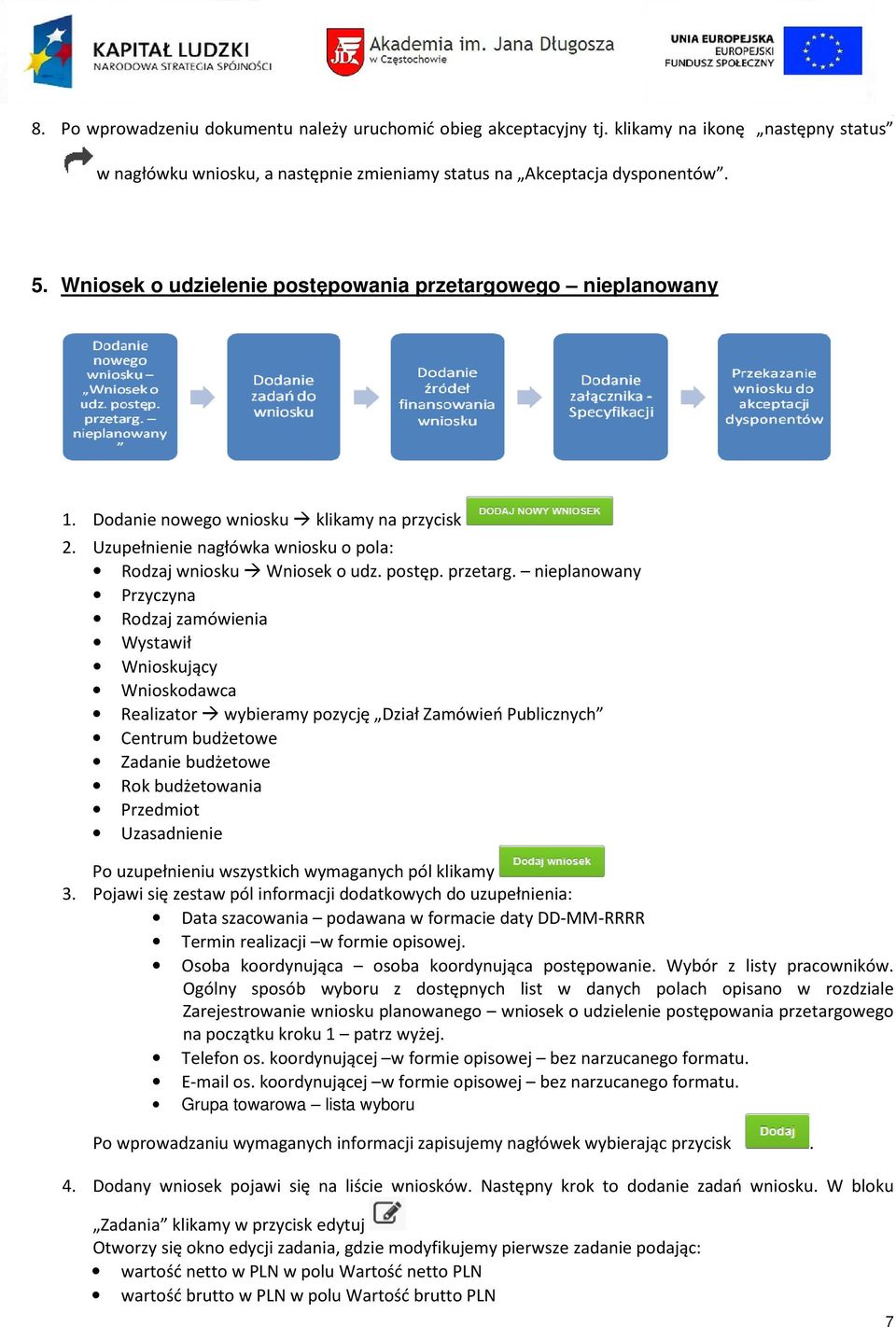 nieplanowany Przyczyna Rodzaj zamówienia Realizator wybieramy pozycję Dział Zamówień Publicznych Przedmiot Uzasadnienie Data szacowania podawana w formacie daty DD-MM-RRRR Termin realizacji w formie