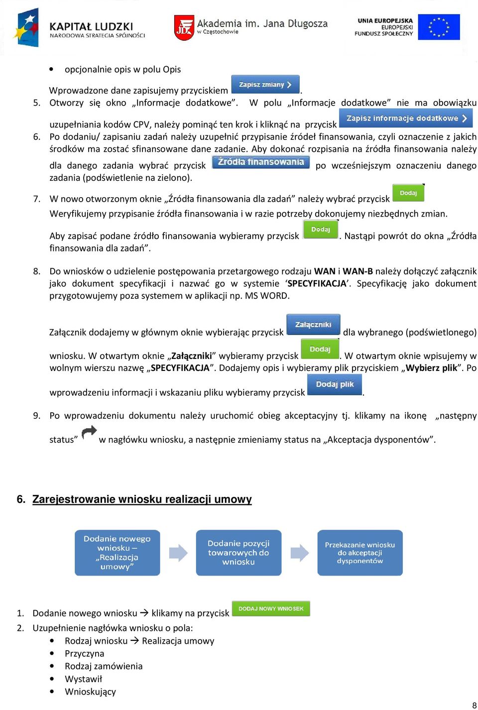 Po dodaniu/ zapisaniu zadań należy uzupełnić przypisanie źródeł finansowania, czyli oznaczenie z jakich środków ma zostać sfinansowane dane zadanie.