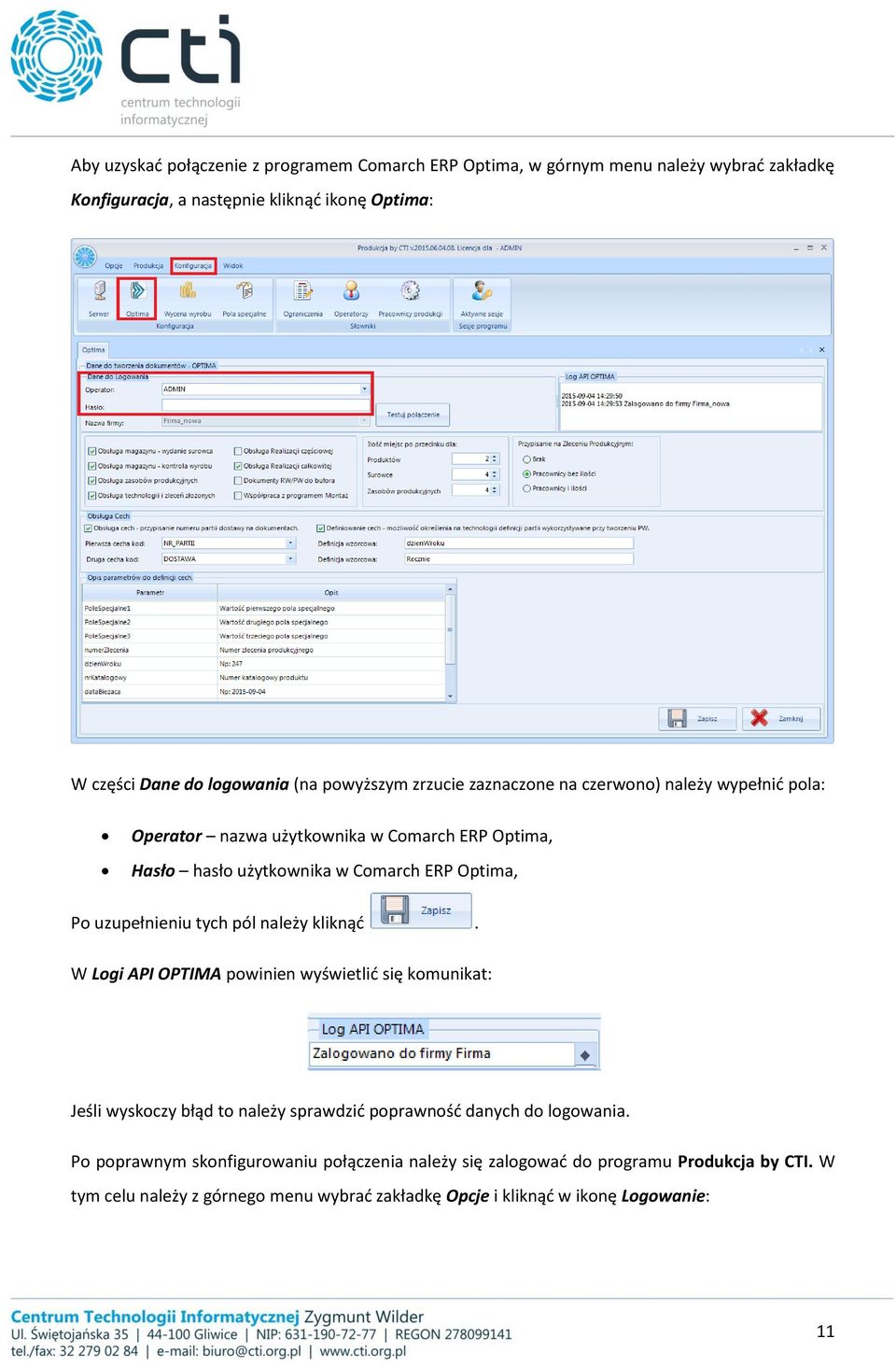 uzupełnieniu tych pól należy kliknąć. W Logi API OPTIMA powinien wyświetlić się komunikat: Jeśli wyskoczy błąd to należy sprawdzić poprawność danych do logowania.