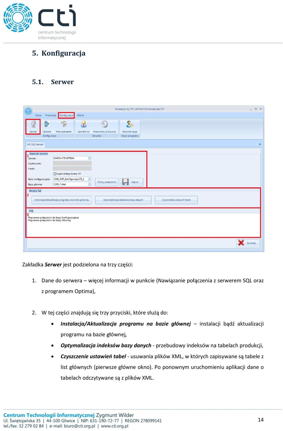 W tej części znajdują się trzy przyciski, które służą do: Instalacja/Aktualizacja programu na bazie głównej instalacji bądź aktualizacji programu na bazie