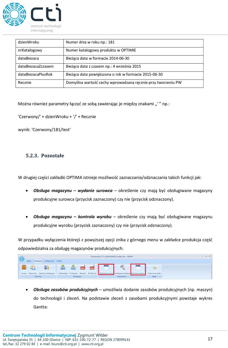 zawierając je między znakami ' np.: 'Czerwony/' + dzienwroku + '/' + Recznie wynik: 'Czerwony/181/test' 5.2.3.