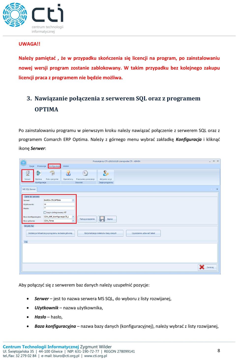 Nawiązanie połączenia z serwerem SQL oraz z programem OPTIMA Po zainstalowaniu programu w pierwszym kroku należy nawiązać połączenie z serwerem SQL oraz z programem Comarch ERP Optima.