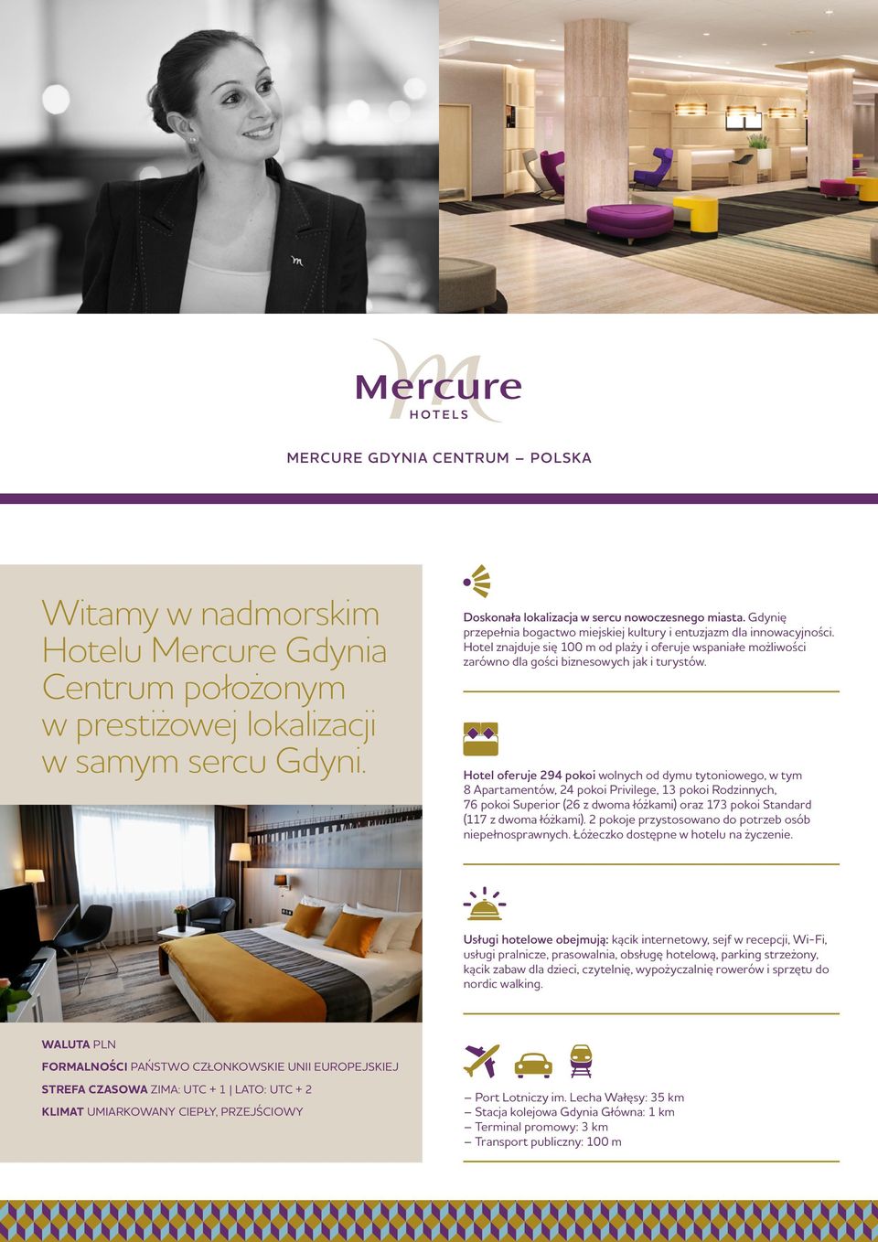 Hotel oferuje 294 pokoi wolnych od dymu tytoniowego, w tym 8 Apartamentów, 24 pokoi Privilege, 13 pokoi Rodzinnych, 76 pokoi Superior (26 z dwoma łóżkami) oraz 173 pokoi Standard (117 z dwoma