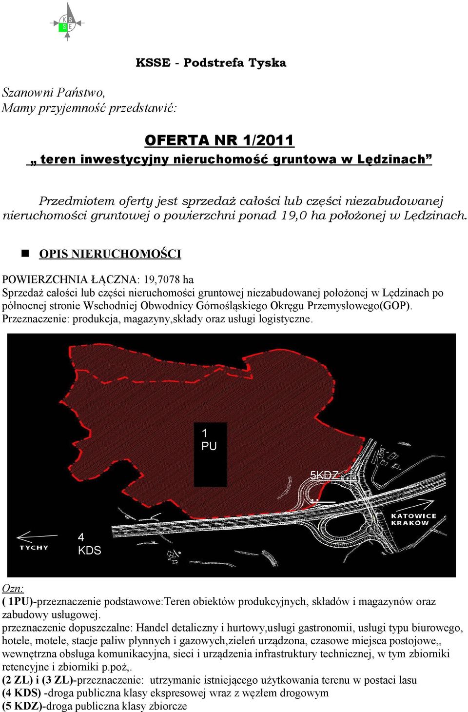 OPIS NIERUCHOMOŚCI POWIERZCHNIA ŁĄCZNA: 19,7078 ha Sprzedaż całości lub części nieruchomości gruntowej niezabudowanej położonej w Lędzinach po północnej stronie Wschodniej Obwodnicy Górnośląskiego