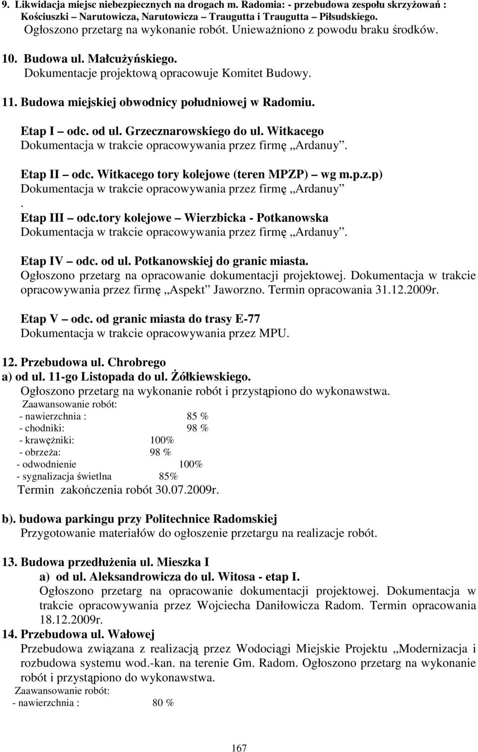 Budowa miejskiej obwodnicy południowej w Radomiu. Etap I odc. od ul. Grzecznarowskiego do ul. Witkacego Dokumentacja w trakcie opracowywania przez firmę Ardanuy. Etap II odc.