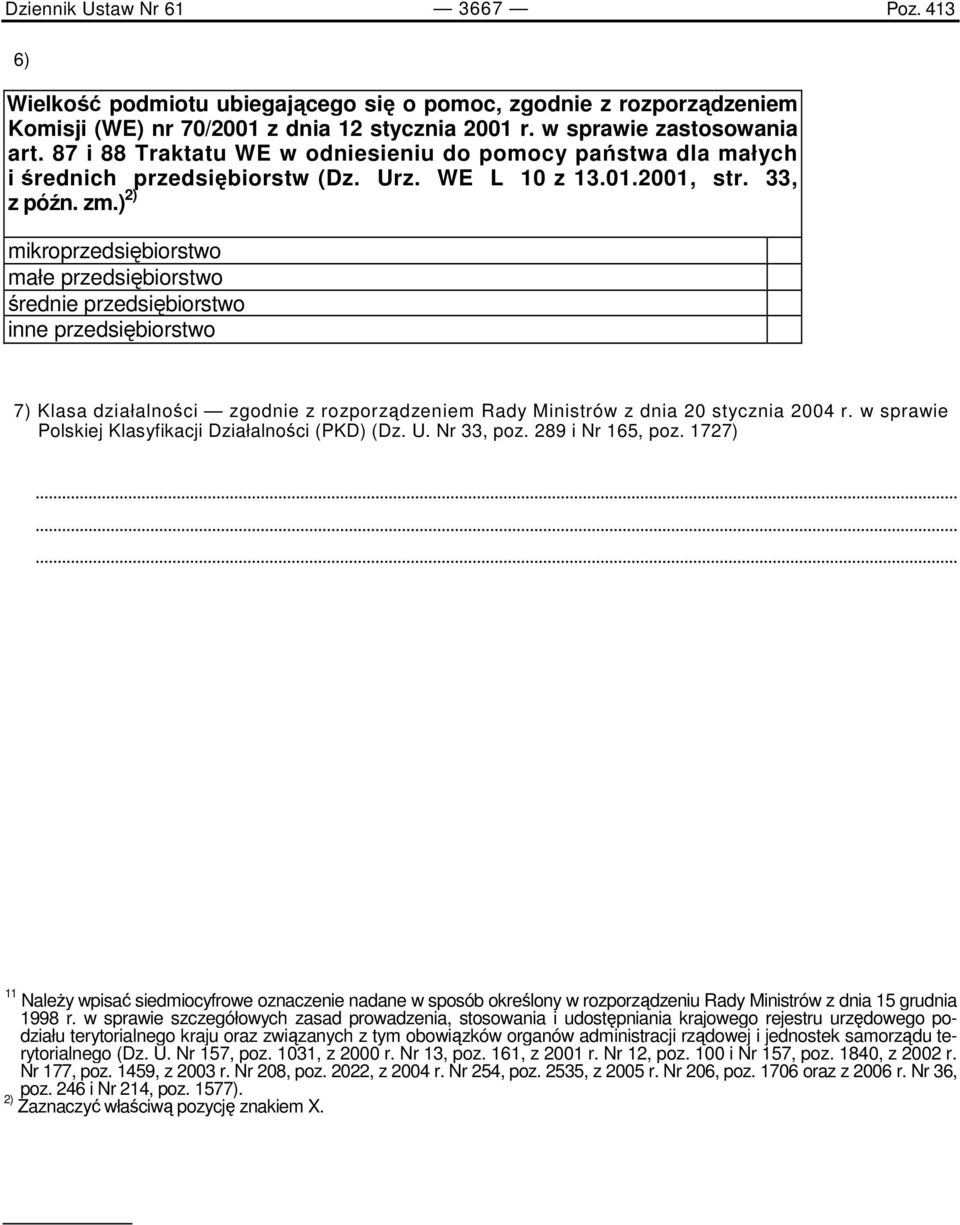 ) 2) mikroprzedsiębiorstwo małe przedsiębiorstwo średnie przedsiębiorstwo inne przedsiębiorstwo 7) Klasa działalności zgodnie z rozporządzeniem Rady Ministrów z dnia 20 stycznia 2004 r.
