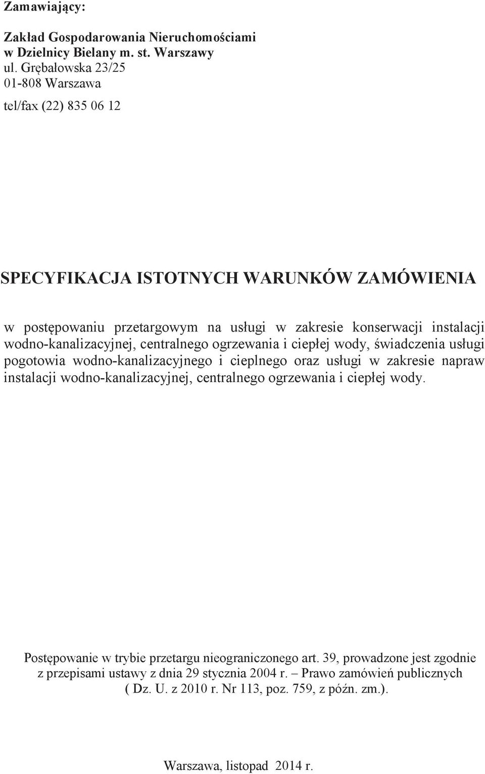 wodno-kanalizacyjnej, centralnego ogrzewania i ciepłej wody, świadczenia usługi pogotowia wodno-kanalizacyjnego i cieplnego oraz usługi w zakresie napraw instalacji