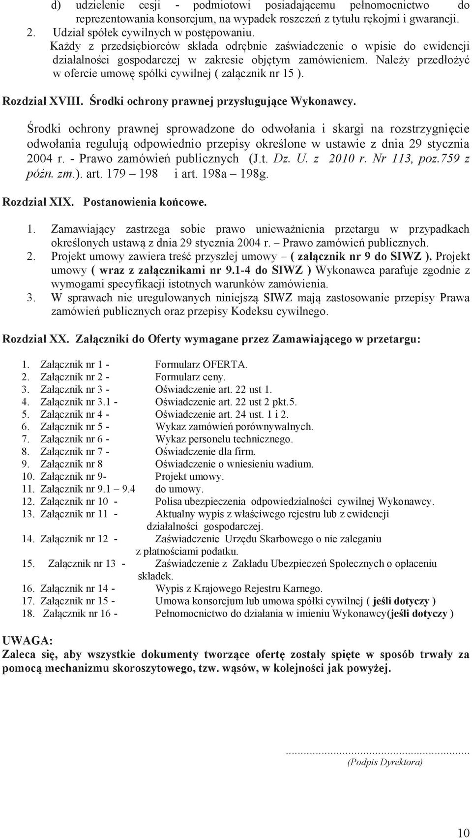 Należy przedłożyć w ofercie umowę spółki cywilnej ( załącznik nr 15 ). Rozdział XVIII. Środki ochrony prawnej przysługujące Wykonawcy.