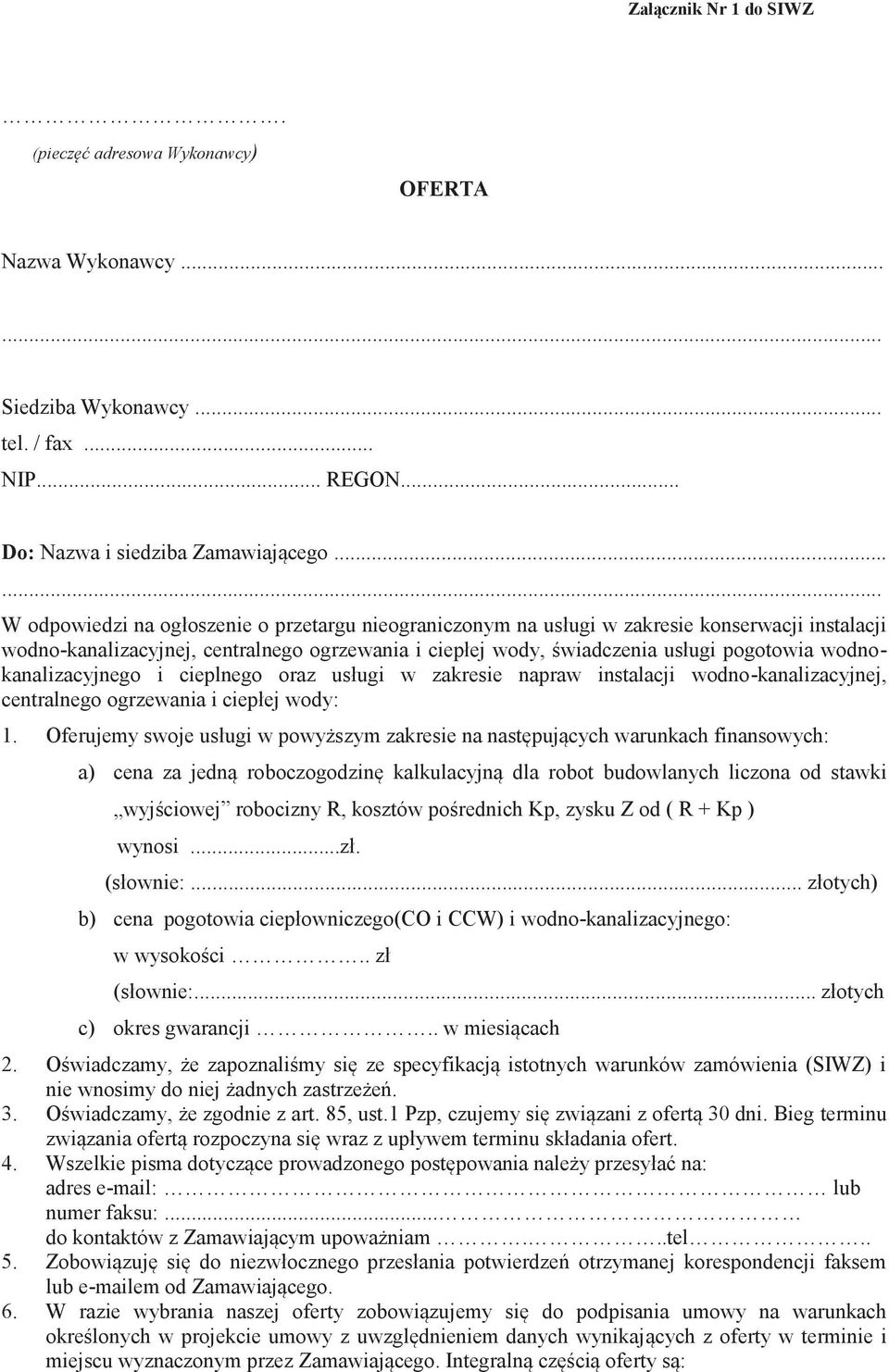 wodnokanalizacyjnego i cieplnego oraz usługi w zakresie napraw instalacji wodno-kanalizacyjnej, centralnego ogrzewania i ciepłej wody: 1.