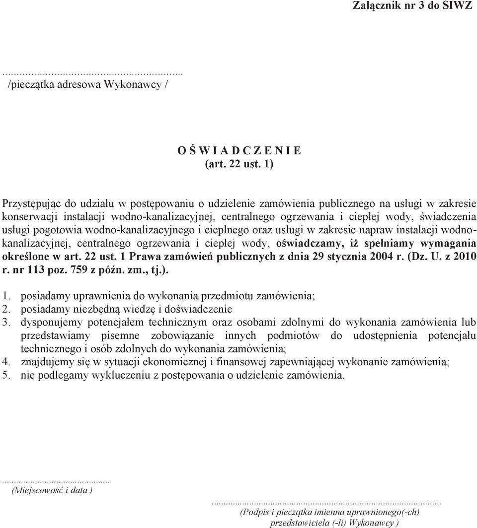 usługi pogotowia wodno-kanalizacyjnego i cieplnego oraz usługi w zakresie napraw instalacji wodnokanalizacyjnej, centralnego ogrzewania i ciepłej wody, oświadczamy, iż spełniamy wymagania określone w