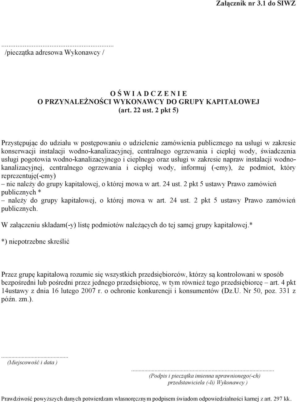 świadczenia usługi pogotowia wodno-kanalizacyjnego i cieplnego oraz usługi w zakresie napraw instalacji wodnokanalizacyjnej, centralnego ogrzewania i ciepłej wody, informuj (-emy), że podmiot, który