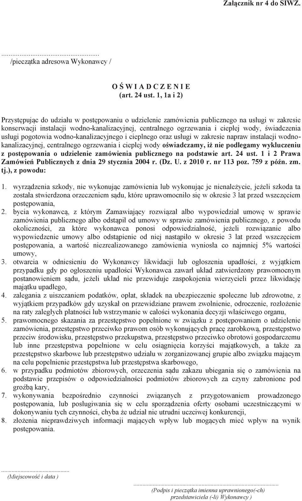 świadczenia usługi pogotowia wodno-kanalizacyjnego i cieplnego oraz usługi w zakresie napraw instalacji wodnokanalizacyjnej, centralnego ogrzewania i ciepłej wody oświadczamy, iż nie podlegamy