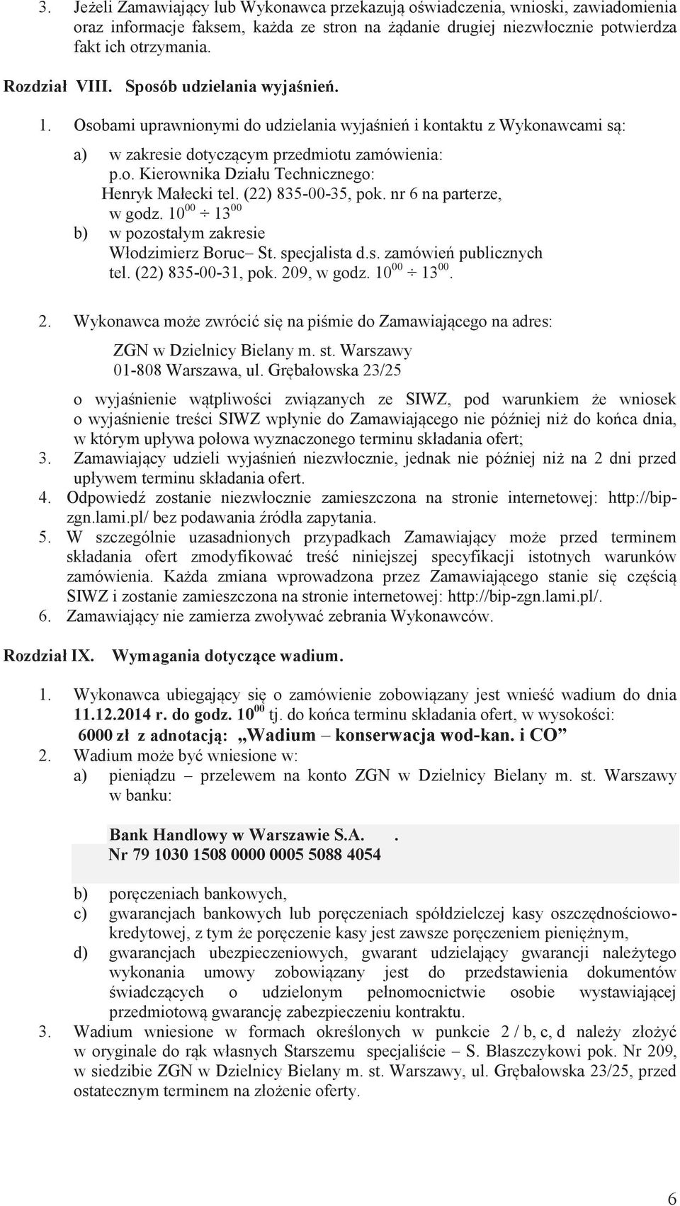 (22) 835-00-35, pok. nr 6 na parterze, w godz. 10 00 13 00 b) w pozostałym zakresie Włodzimierz Boruc St. specjalista d.s. zamówień publicznych tel. (22) 835-00-31, pok. 20