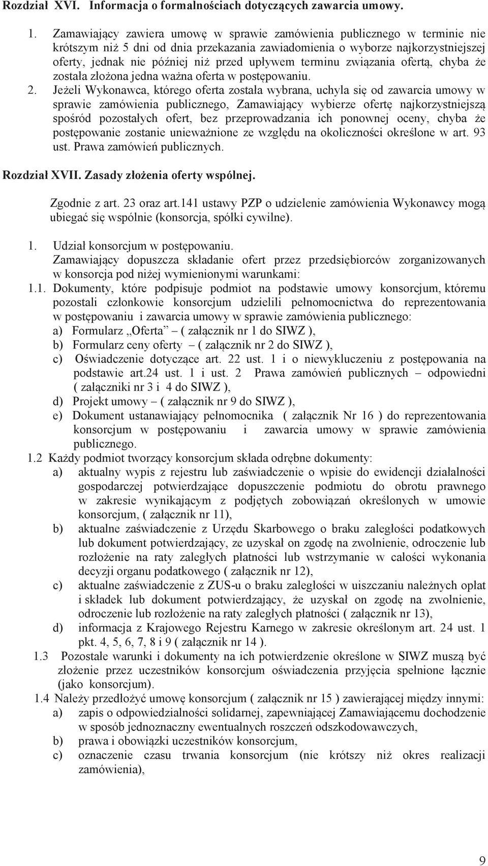 upływem terminu związania ofertą, chyba że została złożona jedna ważna oferta w postępowaniu. 2.