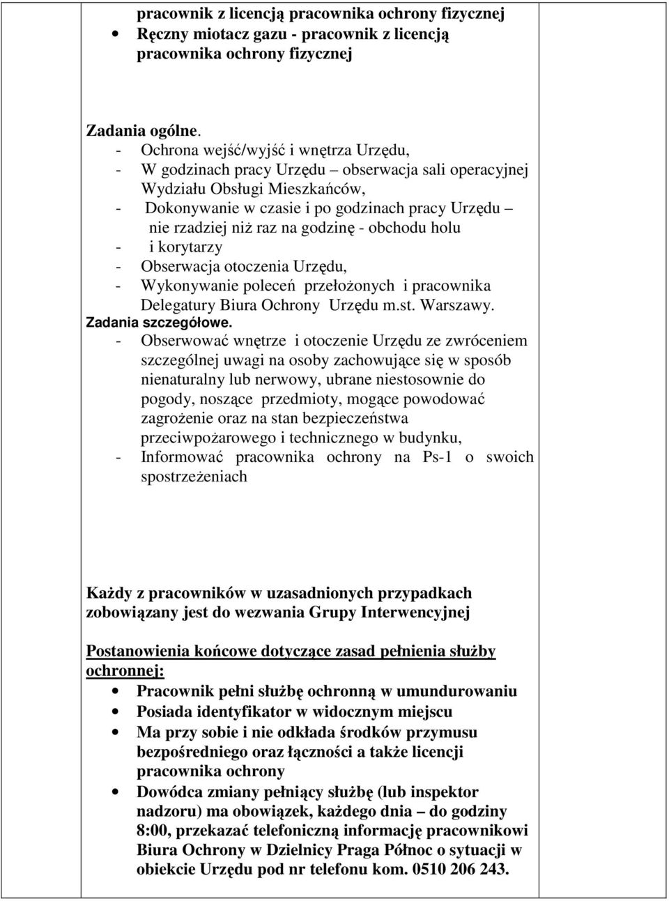 godzinę - obchodu holu - i korytarzy - Obserwacja otoczenia Urzędu, - Wykonywanie poleceń przełoŝonych i pracownika Delegatury Biura Ochrony Urzędu m.st. Warszawy. Zadania szczegółowe.