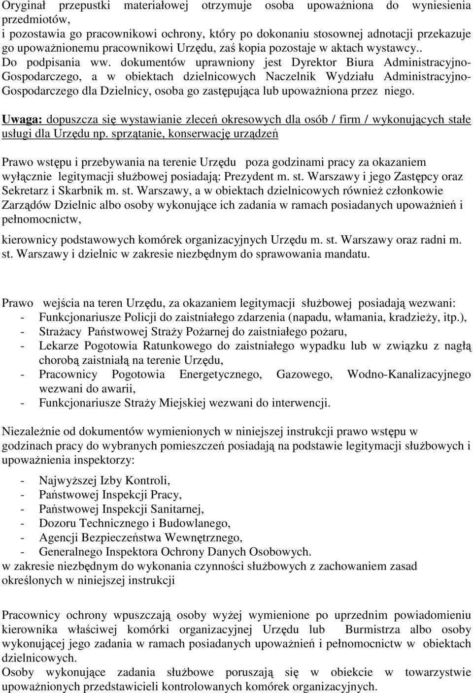 dokumentów uprawniony jest Dyrektor Biura Administracyjno- Gospodarczego, a w obiektach dzielnicowych Naczelnik Wydziału Administracyjno- Gospodarczego dla Dzielnicy, osoba go zastępująca lub