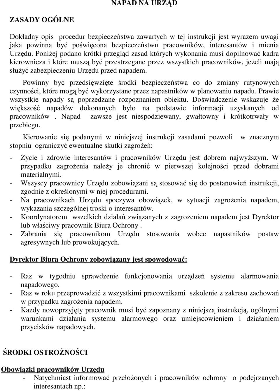 napadem. Powinny być przedsięwzięte środki bezpieczeństwa co do zmiany rutynowych czynności, które mogą być wykorzystane przez napastników w planowaniu napadu.