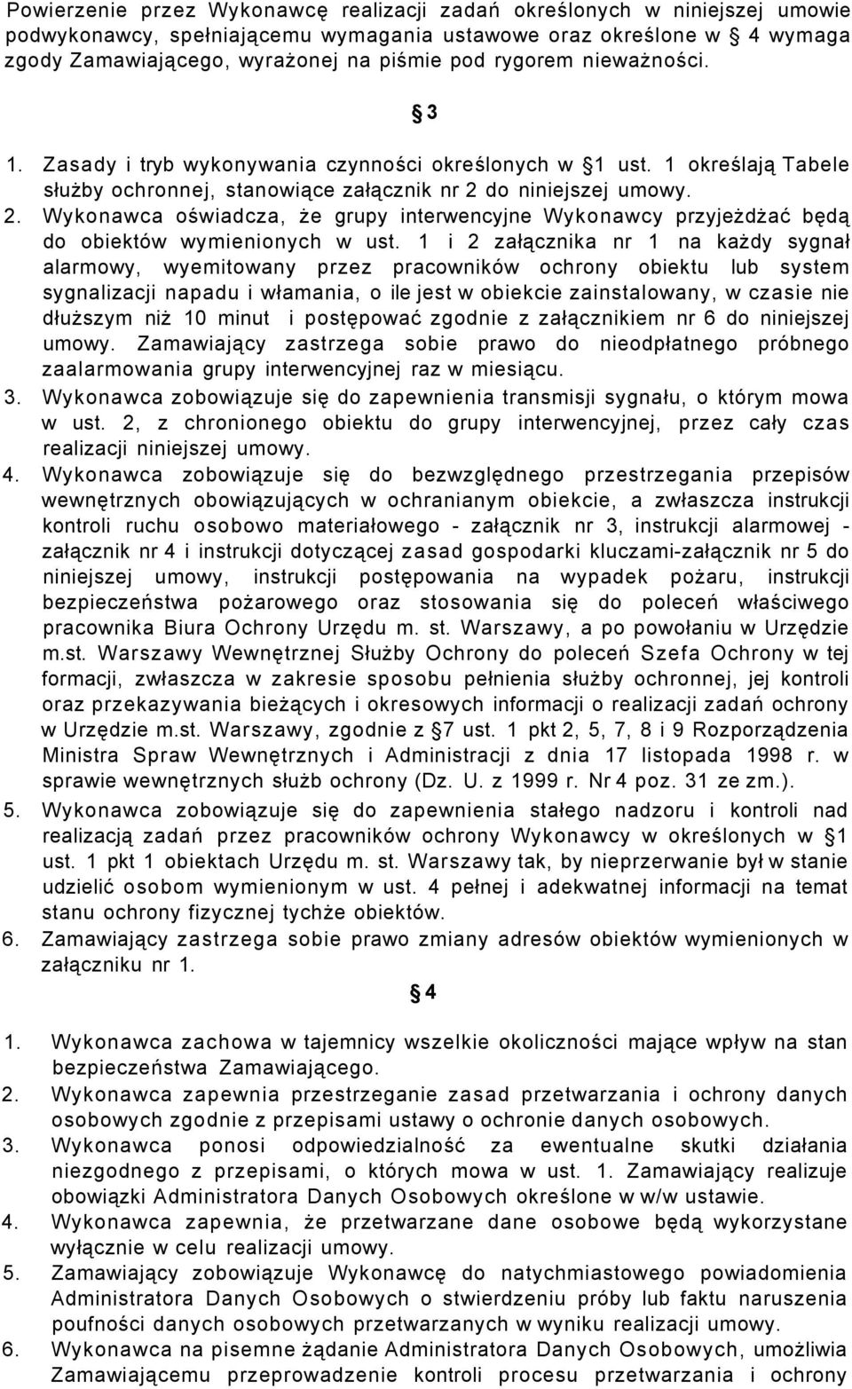 do niniejszej umowy. 2. Wykonawca oświadcza, że grupy interwencyjne Wykonawcy przyjeżdżać będą do obiektów wymienionych w ust.