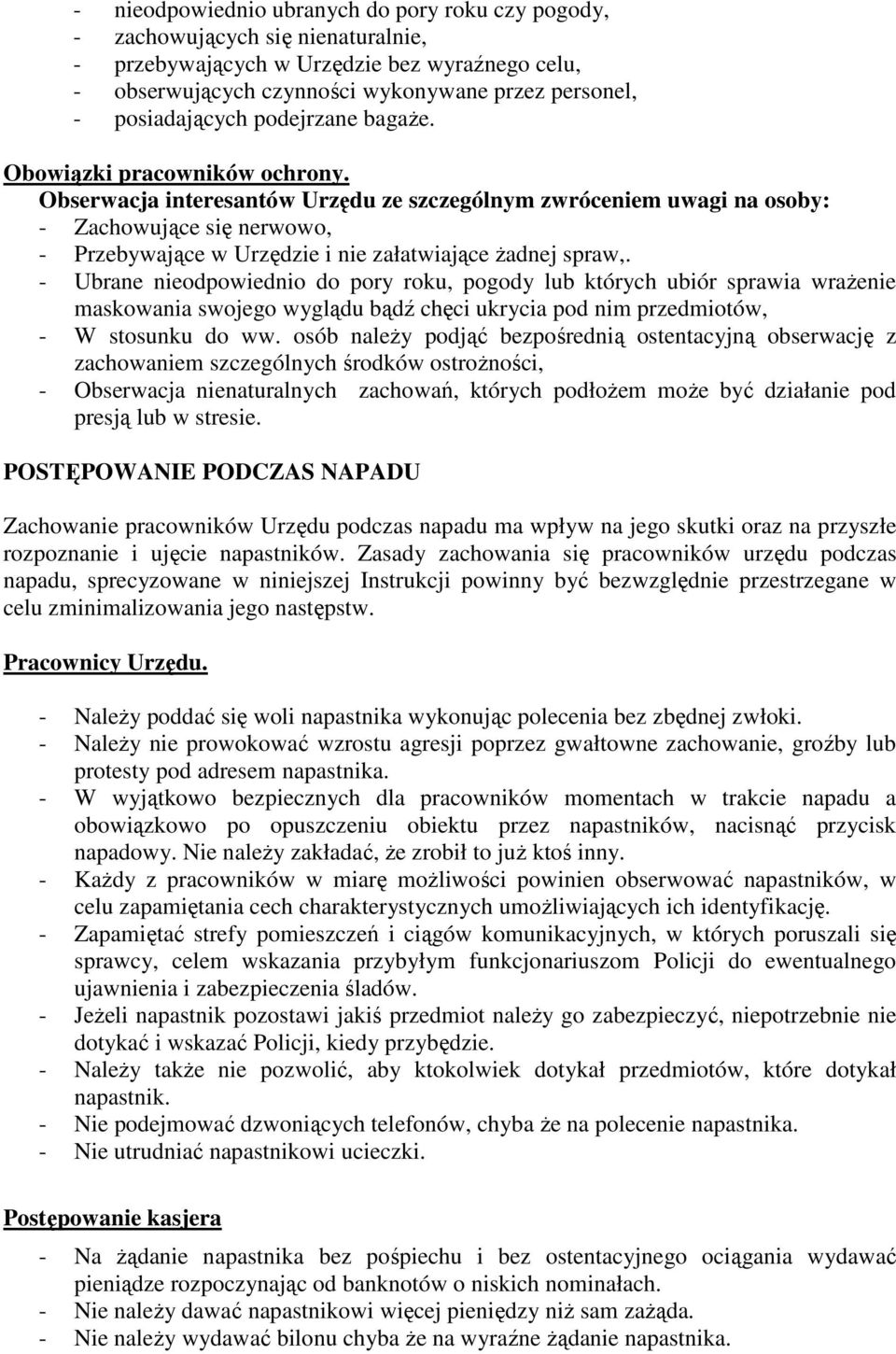 Obserwacja interesantów Urzędu ze szczególnym zwróceniem uwagi na osoby: - Zachowujące się nerwowo, - Przebywające w Urzędzie i nie załatwiające Ŝadnej spraw,.