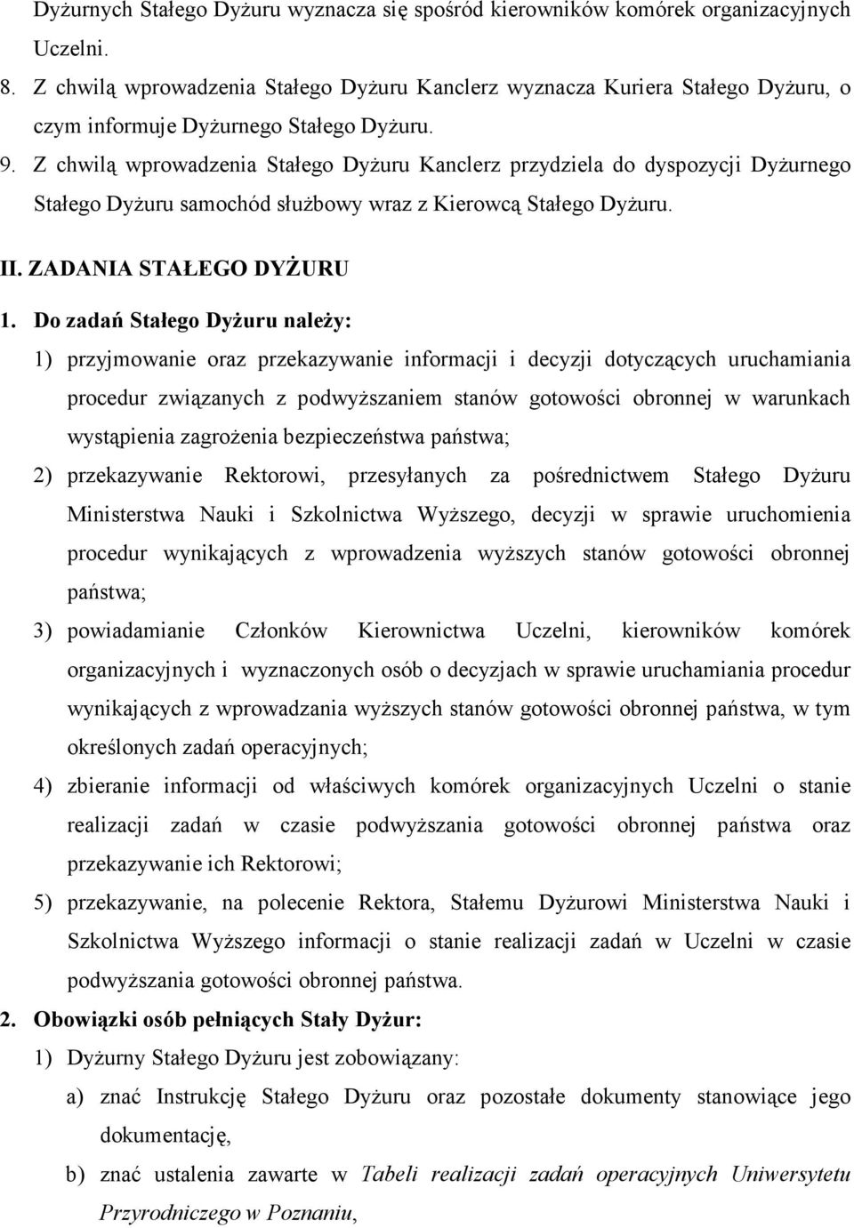 Z chwilą wprowadzenia Stałego DyŜuru Kanclerz przydziela do dyspozycji DyŜurnego Stałego DyŜuru samochód słuŝbowy wraz z Kierowcą Stałego DyŜuru. II. ZADANIA STAŁEGO DYśURU 1.