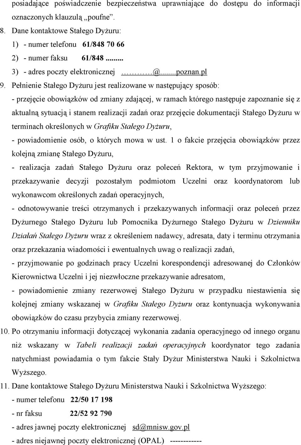 Pełnienie Stałego DyŜuru jest realizowane w następujący sposób: - przejęcie obowiązków od zmiany zdającej, w ramach którego następuje zapoznanie się z aktualną sytuacją i stanem realizacji zadań oraz