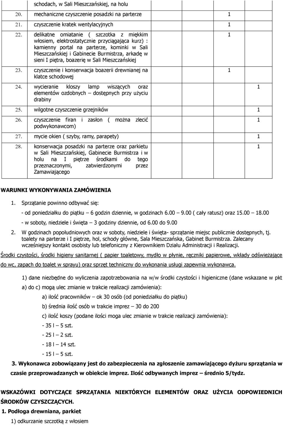 schodoej ycieranie kloszy lamp iszących oraz elementó ozdobnych dostępnych przy użyciu drabiny ilgotne czyszczenie grzejnikó czyszczenie firan i zasłon ( można zlecić podykonacom) mycie okien (