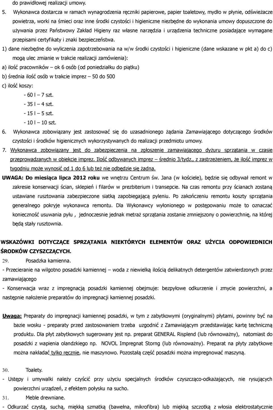 dopuszczone do użyania przez Państoy Zakład Higieny raz łasne narzędzia i urządzenia techniczne posiadające ymagane przepisami certyfikaty i znaki bezpieczeństa.