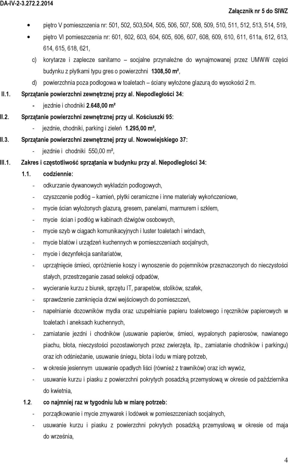 toaletach ściany wyłożone glazurą do wysokości 2 m. II.1. Sprzątanie powierzchni zewnętrznej przy al. Niepodległości 34: - jezdnie i chodniki 2.648,00 m² II.2. Sprzątanie powierzchni zewnętrznej przy ul.