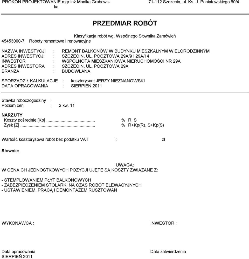 POCZTOWA 9A/9 I 9A/4 INWESTOR : WSPÓLNOTA MIESZKANIOWA NIERUCHOMOŚCI NR 9A ADRES INWESTORA : SZCZECIN, UL.