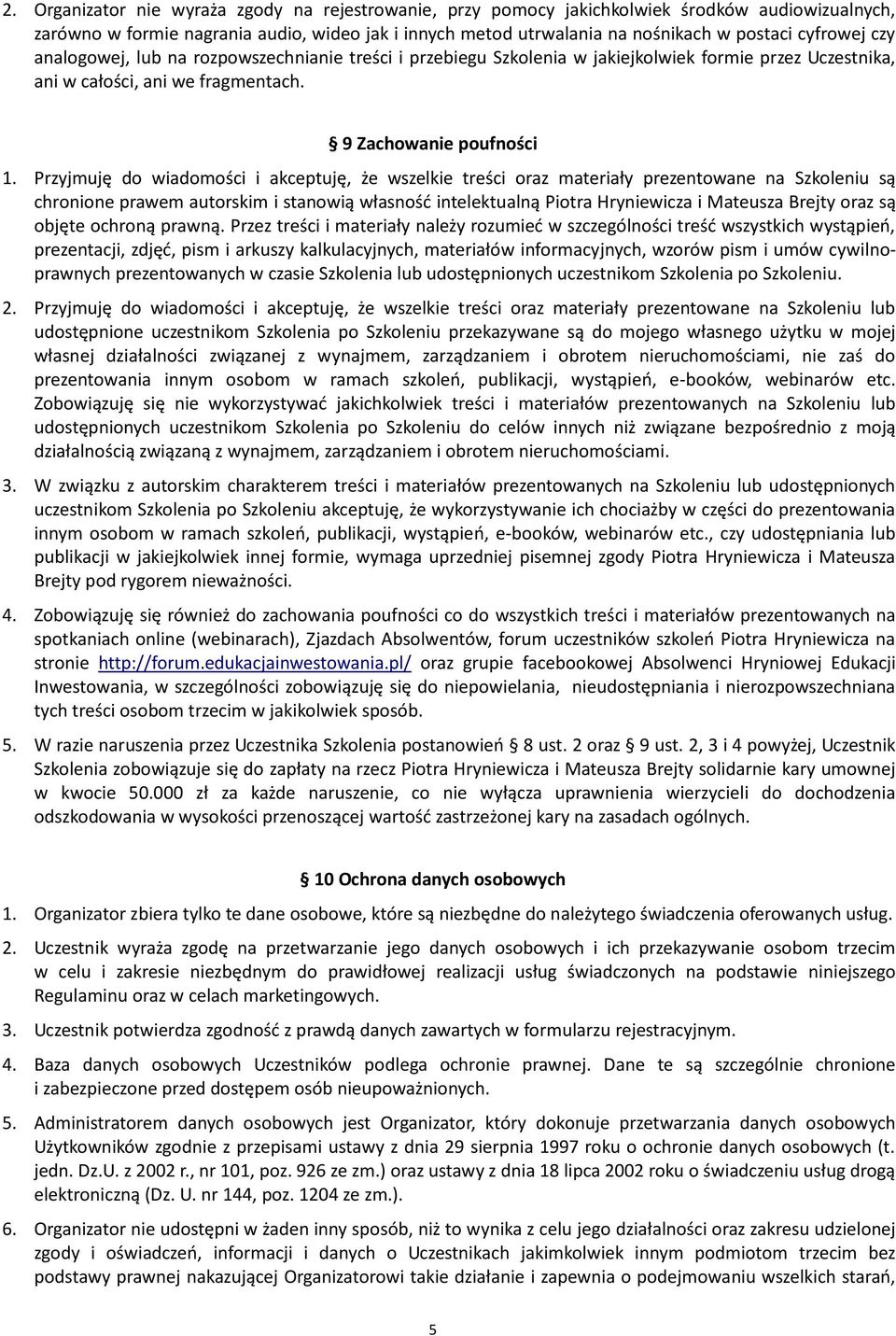 Przyjmuję do wiadomości i akceptuję, że wszelkie treści oraz materiały prezentowane na Szkoleniu są chronione prawem autorskim i stanowią własność intelektualną Piotra Hryniewicza i Mateusza Brejty