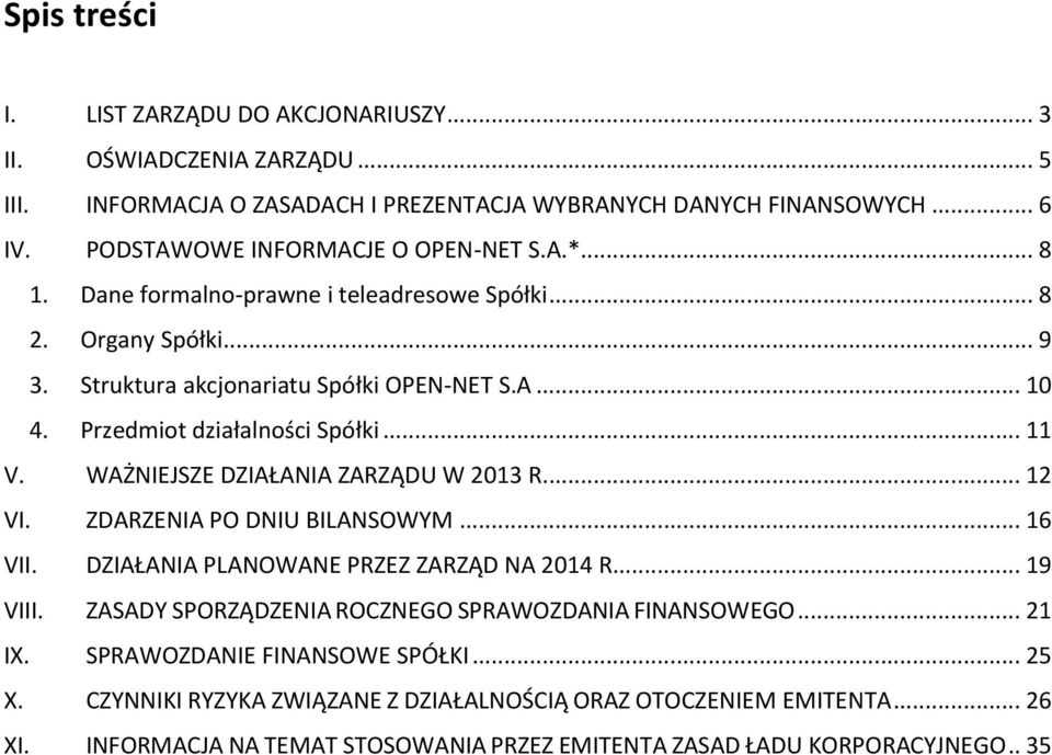Przedmiot działalności Spółki... 11 V. WAŻNIEJSZE DZIAŁANIA ZARZĄDU W 2013 R... 12 VI. ZDARZENIA PO DNIU BILANSOWYM... 16 VII. DZIAŁANIA PLANOWANE PRZEZ ZARZĄD NA 2014 R... 19 VIII.