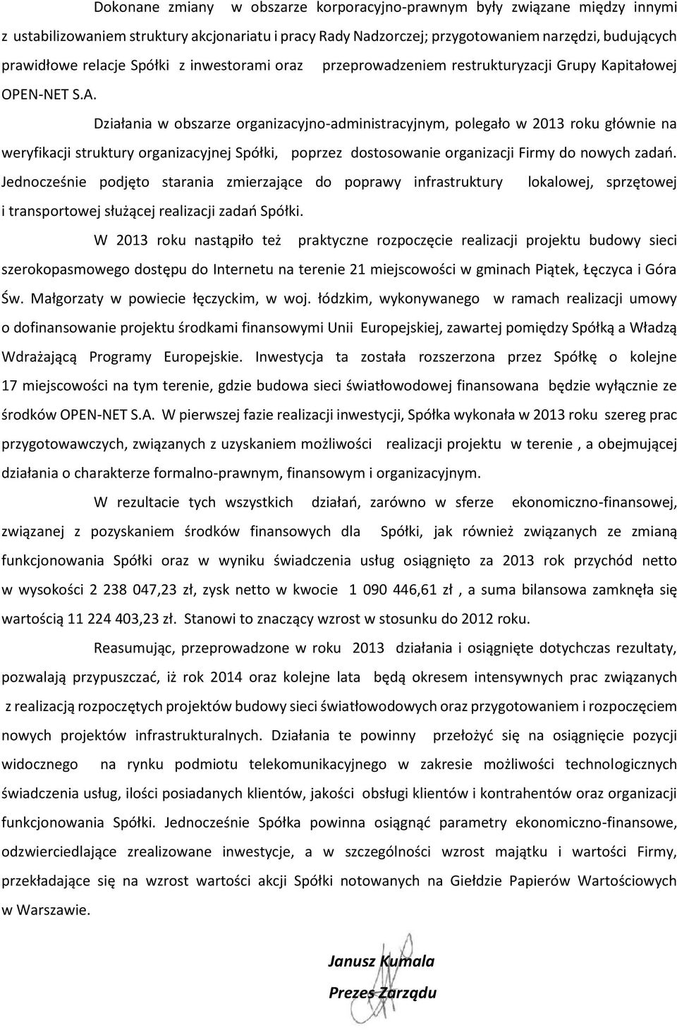 Działania w obszarze organizacyjno-administracyjnym, polegało w 2013 roku głównie na weryfikacji struktury organizacyjnej Spółki, poprzez dostosowanie organizacji Firmy do nowych zadań.