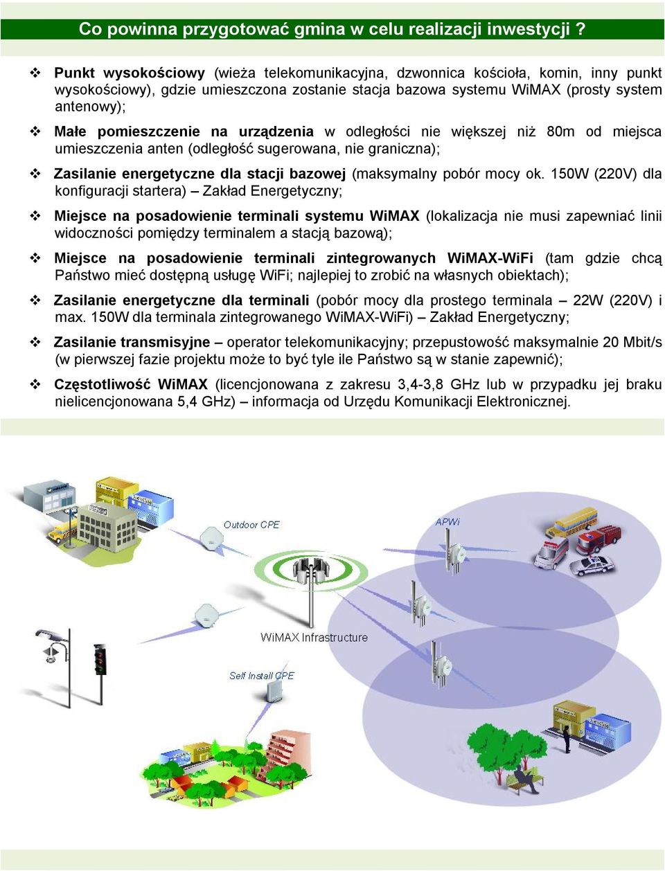 na urządzenia w odległości nie większej niż 80m od miejsca umieszczenia anten (odległość sugerowana, nie graniczna); Zasilanie energetyczne dla stacji bazowej (maksymalny pobór mocy ok.