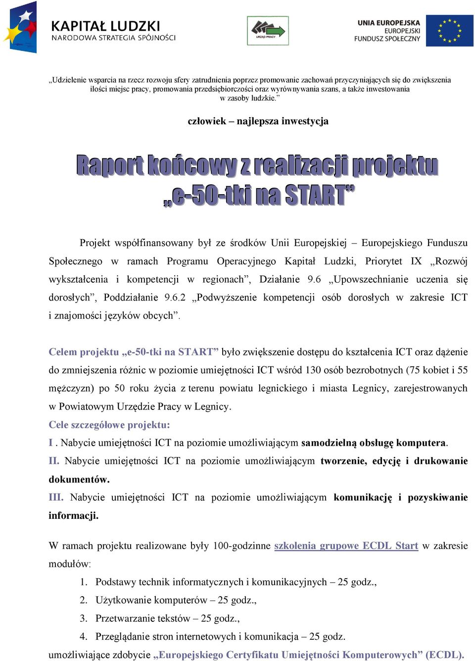 człowiek najlepsza inwestycja Raport końcowy z realizacji projektu e-50-tki na START Projekt współfinansowany był ze środków Unii Europejskiej Europejskiego Funduszu Społecznego w ramach Programu