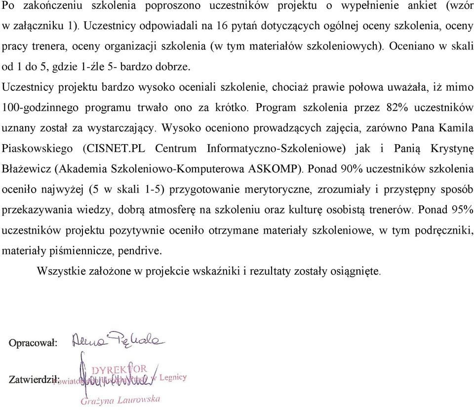 Oceniano w skali od 1 do 5, gdzie 1-źle 5- bardzo dobrze. Uczestnicy projektu bardzo wysoko oceniali szkolenie, chociaż prawie połowa uważała, iż mimo 100-godzinnego programu trwało ono za krótko.