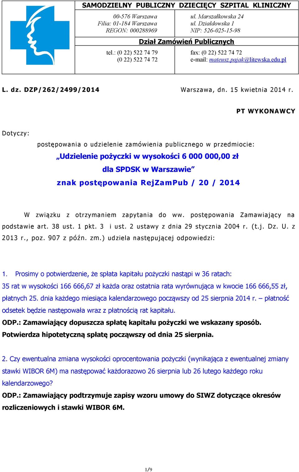 PT WYKONAWCY Dotyczy: postępowania o udzielenie zamówienia publicznego w przedmiocie: Udzielenie pożyczki w wysokości 6 000 000,00 zł dla SPDSK w Warszawie znak postępowania RejZamPub / 20 / 2014 W