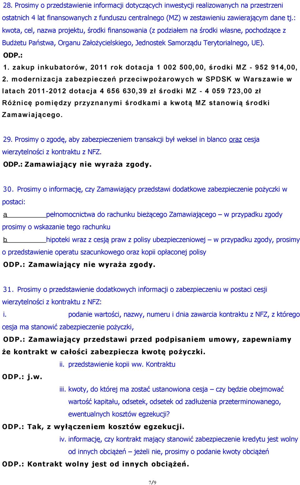 zakup inkubatorów, 2011 rok dotacja 1 002 500,00, środki MZ - 952 914,00, 2.